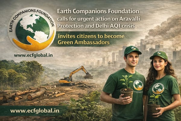 Earth Companions Foundation Calls for Urgent Action on Aravalli Protection and Delhi AQI Crisis, Invites Citizens to Become Green Ambassador