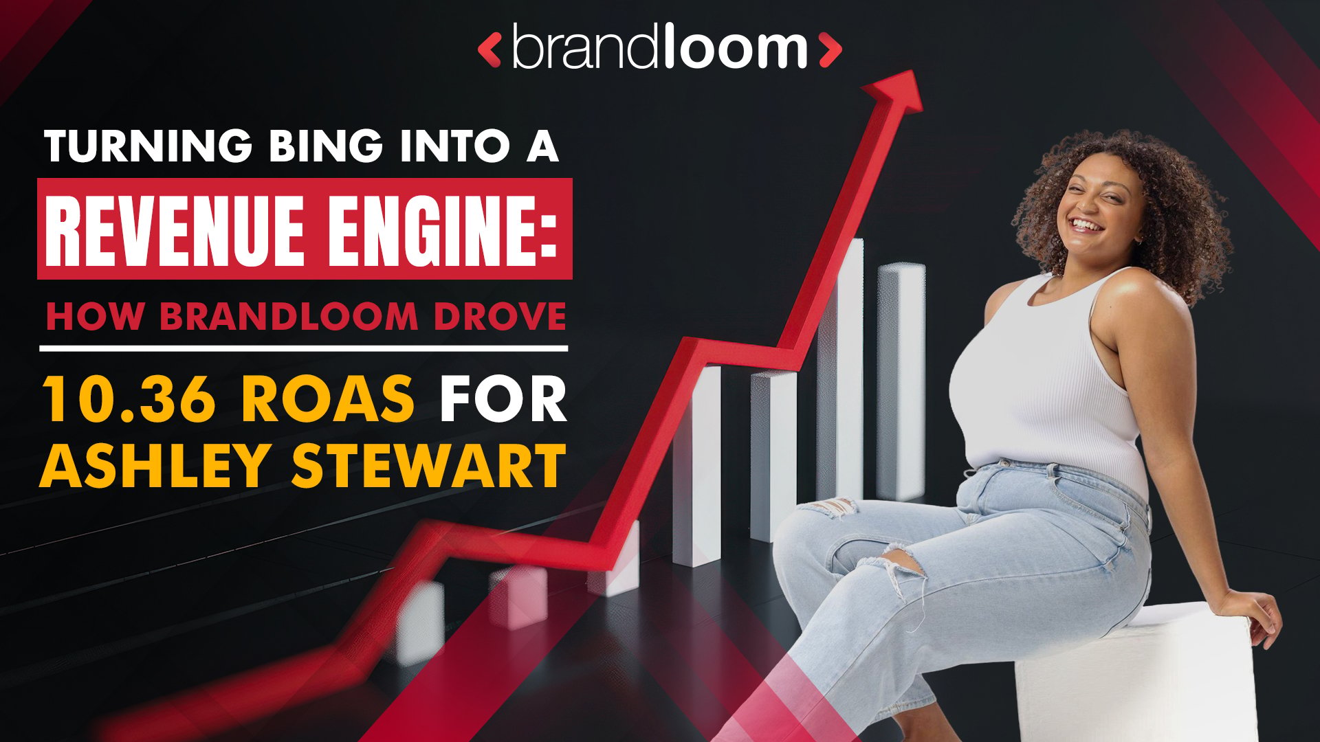 Turning Bing into a Revenue Engine: How BrandLoom Drove 10.36 ROAS for Ashley Stewart